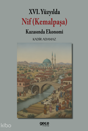 XVI. Yüzyılda Nif (Kemalpaşa) Kazasında Ekonomi | Kadir Adamaz | Gece 
