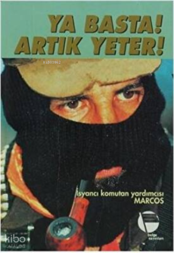 Ya Basta! Artık Yeter! | Subcomandante Marcos | Belge Yayınları