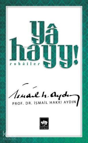 Yâ Hayy!; Rubâîler | İsmail Hakkı Aydın | Ötüken Neşriyat