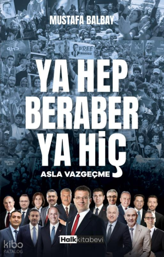 Ya Hep Beraber Ya Hiç;Asla Vazgeçme | Mustafa Balbay | Halk Kitabevi
