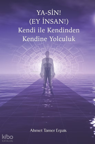 Ya-Sin! (Ey İnsan!) Kendi ile Kendinden Kendine Yolculuk (Ciltli)