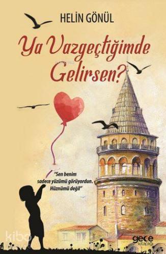 Ya Vazgeçtiğimde Gelirsen