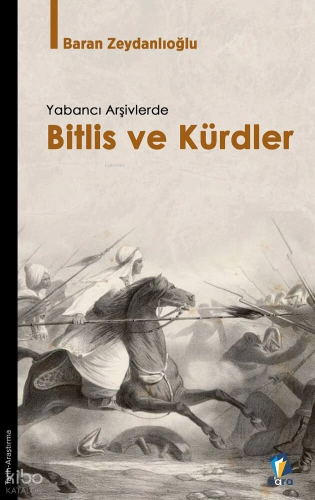 Yabancı Arşivlerde Bitlis ve Kürdler | Baran Zeydanlıoğlu | Dara Yayın