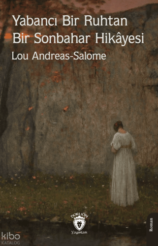 Yabancı Bir Ruhtan Bir Sonbahar Hikâyesi | Lou Andreas-Salomé | Dorlio