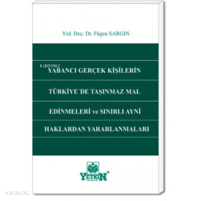 Yabancı Gerçek Kişilerin Türkiye'de Taşınmaz Mal Edinmeleri ve Sınırlı Aynî Haklardan Yararlanmaları