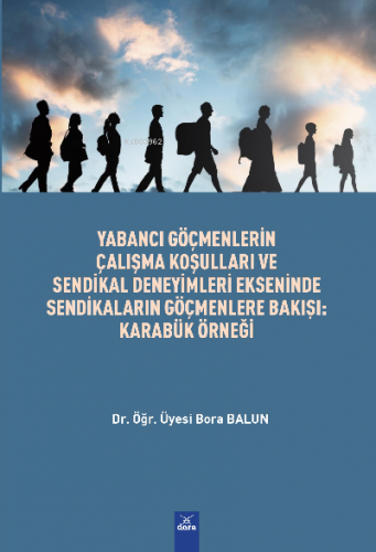 Yabancı Göçmenlerin Çalışma Koşulları Ve Sendikal Deneyimleri Ekseninde ;Sendikaların Göçmenlere Bakışı : Karabük Örneği