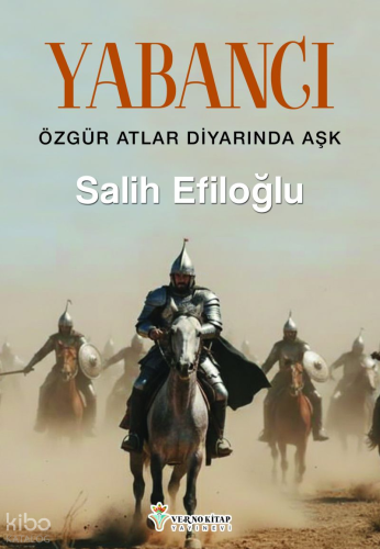 Yabancı;Özgür Atlar Diyarında Aşk | Salih Efiloğlu | Verno Kitap