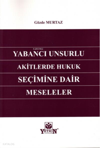 Yabancı Unsurlu Akitlerde Hukuk Seçimine Dair Meseleler