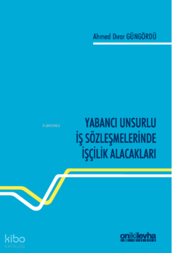 Yabancı Unsurlu İş Sözleşmelerinde İşçilik Alacakları