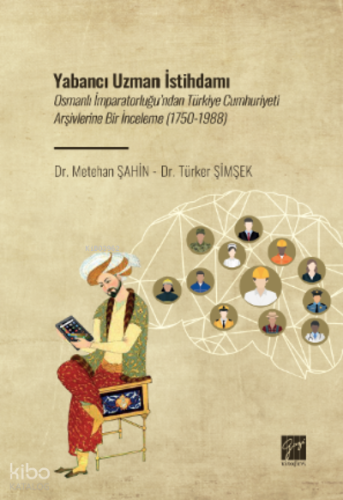 Yabancı Uzman İstihdamı;Osmanlı İmparatorluğu’ndan Türkiye Cumhuriyeti Arşivlerine Bir İnceleme (1750-1988)
