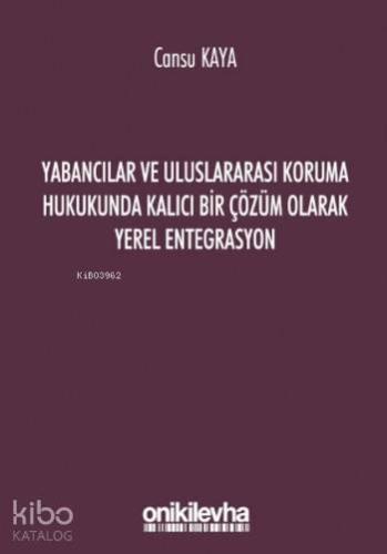 Yabancılar ve Uluslararası Koruma Hukukunda Kalıcı Bir Çözüm Olarak Yerel Entegrasyon