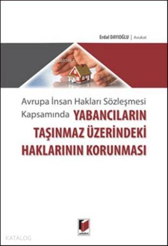 Yabancıların Taşınmaz Üzerindeki Haklarının Korunması; Avrupa İnsan Hakları Sözleşmesi Kapsamında