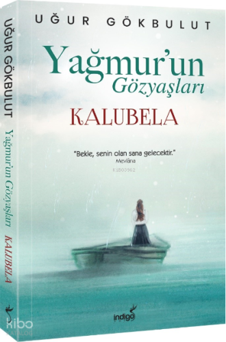 Yağmur’un Gözyaşları - Kalubela | Uğur Gökbulut | İndigo Kitap