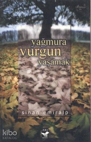 Yağmura Vurgun Yaşamak | Sinan Emiralp | Bilim ve Sanat Yayınları