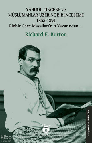 Yahudi, Çingene ve Müslümanlar Üzerine Bir İnceleme 1853-1891;Binbir Gece Masalları'nın Yazarında...