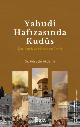 Yahudi Hafızasında Kudüs: Din, Kimlik ve Mücadele Tarihi;Jerusalem in Jewish Memory: Religion, Identity and the History of Struggle
