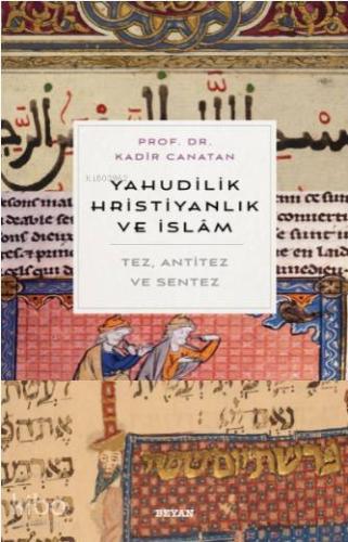 Yahudilik, Hrıstiyanlık ve İslam; Tez, Anti Tez ve Sentez | Kadir Cana