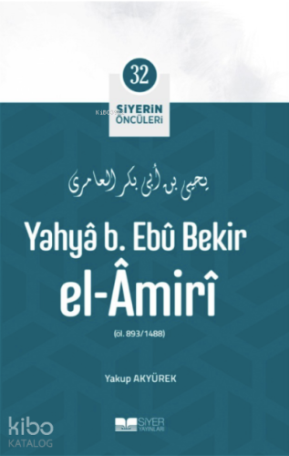 Yahya B Ebu Bekir el Amiri; Siyerin Öncüleri 32 | Yakup Akyürek | Siye