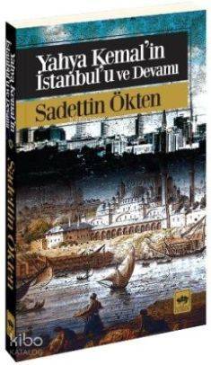 Yahya Kemal'in İstanbul'u ve Devamı | Sadettin Ökten | Ötüken Neşriyat