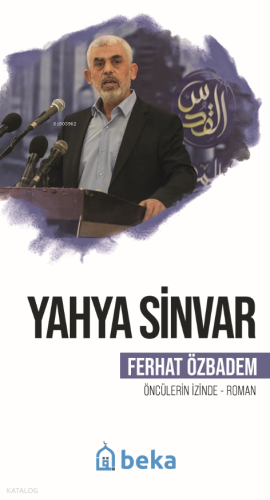 Yahya Sinvar;Öncülerin İzinde | Ferhat Özbadem | Beka Yayınları