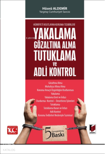 Yakalama, Gözaltına Alma, Tutuklama ve Adli Kontrol (Hürriyeti Kısıtla
