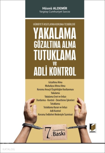 Yakalama Gözaltına Alma Tutuklama ve Adli Kontrol