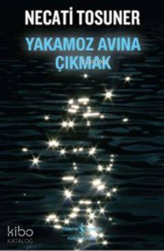 Yakamoz Avına Çıkmak | Necati Tosuner | Türkiye İş Bankası Kültür Yayı