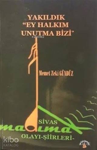 Yakıldık Ey Halkım Unutma Bizi