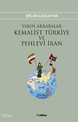 Yakın Akrabalar Kemalist Türkiye ve Pehlevi İran