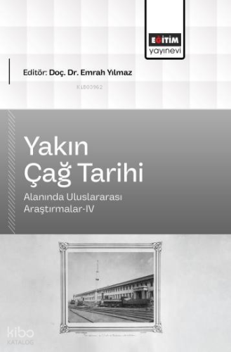 Yakın Çağ Tarihi Alanında Uluslararası Araştırmalar-IV | Kolektif | Eğ
