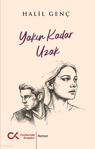 Yakın Kadar Uzak | Halil Genç | Cumhuriyet Kitapları