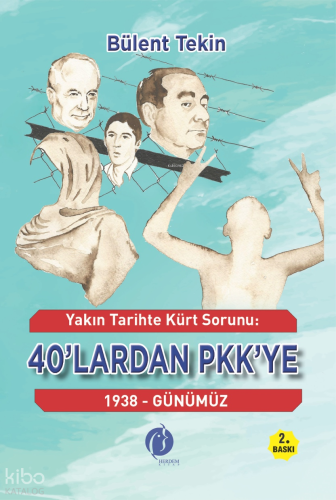 Yakın Tarihte Kürt Sorunu: 40'lardan PKK'ye;1938 - Günümüz | Bülent Te