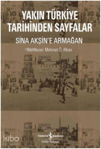 Yakın Türkiye Tarihinden Sayfalar; Sina Akşin'e Armağan