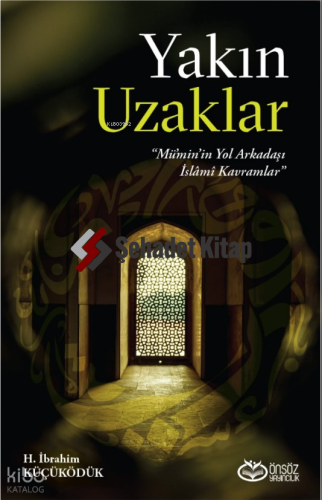 Yakın Uzaklar;“Mümin’in Yol arkadaşı İslami Kavramlar”
