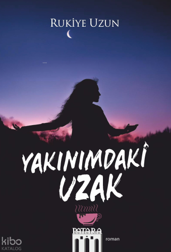 Yakınımdaki Uzak | Rukiye Uzun | Patara Kitap