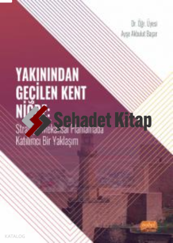 Yakınından Geçilen Kent Niğde ;Stratejik Mekânsal Planlamada Katılımcı Bir Yaklaşım