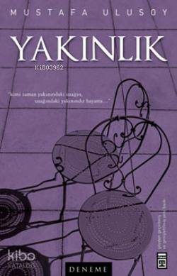 Yakınlık | Mustafa Ulusoy | Timaş Yayınları