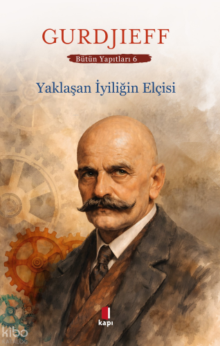 Yaklaşan İyiliğin Elçisi | George Gurdjieff | Kapı Yayınları