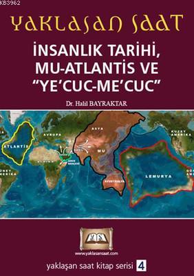 Yaklaşan Saat 4 - İnsanlık Tarihi, Mu-Atlantis ve Ye'Cuc-Me'Cuc