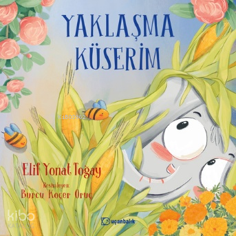 Yaklaşma Küserim | Elif Yonat Toğay | Uçanbalık Yayıncılık