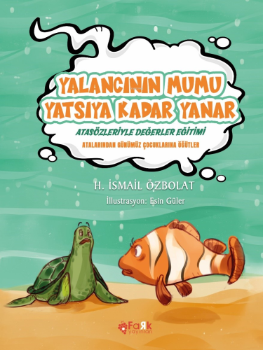 Yalancının Mumu Yatsıya Kadar Yanar(Atasözleriyle Değerler Eğitimi);Atalarımızdan Günümüz Çocuklarına Öğütler