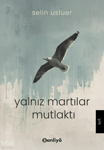 Yalnız Martılar Mutlaktı | Selin Usluer | Banliyö Kitap