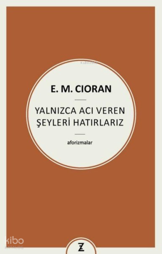 Yalnızca Acı Veren Şeyleri Hatırlarız - Aforizmalar | Emil Michel Cior