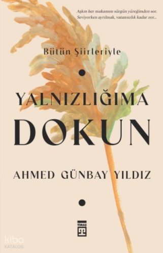 Yalnızlığıma Dokun | Ahmed Günbay Yıldız | Timaş Yayınları