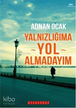 Yalnızlığıma Yol Almadayım