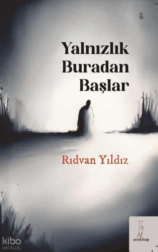 Yalnızlık Buradan Başlar | Rıdvan Yıldız | Şey Kitap