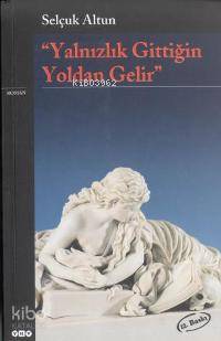 Yalnızlık Gittiğin Yoldan Gelir