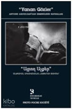 Yanan Gözler; Antoine Agoudjiandan Ermenilerin Hatıraları