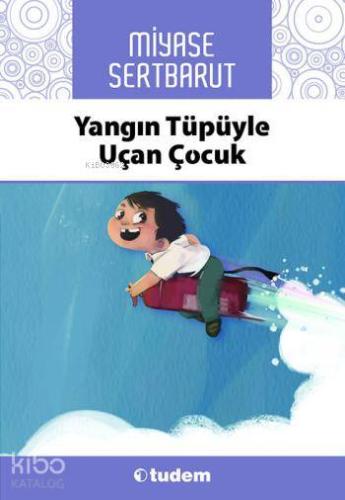 Yangın Tüpüyle Uçan Çocuk | Miyase Sertbarut | Tudem Yayınları - Kültü