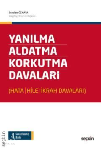 Yanılma – Aldatma – Korkutma Davaları;(Hata – Hile – İkrah Davaları)